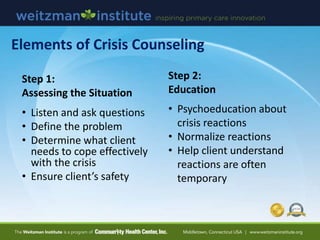 Step 1:
Assessing the Situation
• Listen and ask questions
• Define the problem
• Determine what client
needs to cope effe...
