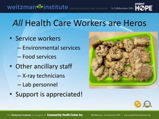 All Health Care Workers are Heros
• Service workers
– Environmental services
– Food services
• Other ancillary staff
– X-r...