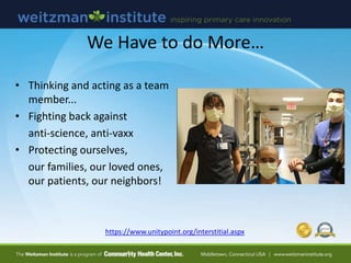 We Have to do More…
• Thinking and acting as a team
member...
• Fighting back against
anti-science, anti-vaxx
• Protecting...