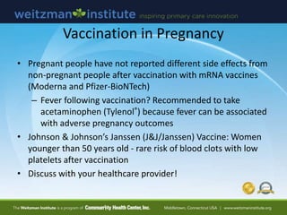 Vaccination in Pregnancy
• Pregnant people have not reported different side effects from
non-pregnant people after vaccina...