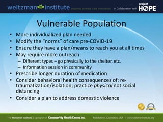 Vulnerable Population
• More individualized plan needed
• Modify the “norms” of care pre-COVID-19
• Ensure they have a pla...