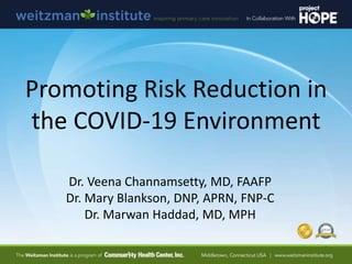 Dr. Veena Channamsetty, MD, FAAFP
Dr. Mary Blankson, DNP, APRN, FNP-C
Dr. Marwan Haddad, MD, MPH
Promoting Risk Reduction ...