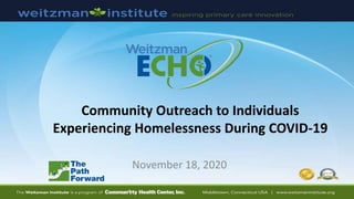 Community Outreach to Individuals
Experiencing Homelessness During COVID-19
November 18, 2020
 