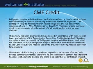 CME Credit
• Bridgeport Hospital Yale New Haven Health is accredited by the Connecticut State
Medical Society to sponsor c...