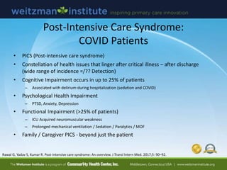 Post-Intensive Care Syndrome:
COVID Patients
• PICS (Post-intensive care syndrome)
• Constellation of health issues that l...