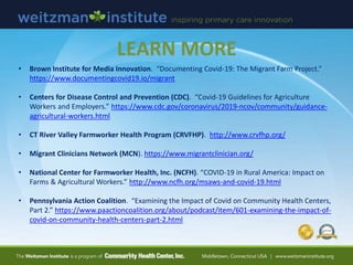 LEARN MORE
• Brown Institute for Media Innovation. “Documenting Covid-19: The Migrant Farm Project.”
https://www.documenti...