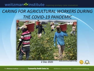CARING FOR AGRICULTURAL WORKERS DURING
THE COVID-19 PANDEMIC
2 Dec 2020
www.americanprogress.org/
 