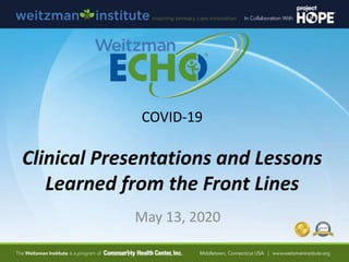 COVID-19
Clinical Presentations and Lessons
Learned from the Front Lines
May 13, 2020
 