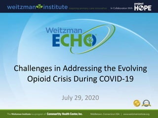 Challenges in Addressing the Evolving
Opioid Crisis During COVID-19
July 29, 2020
 