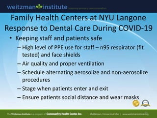 Family Health Centers at NYU Langone
Response to Dental Care During COVID-19
• Keeping staff and patients safe
– High leve...
