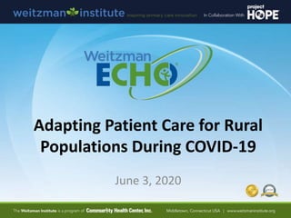 Adapting Patient Care for Rural
Populations During COVID-19
June 3, 2020
 