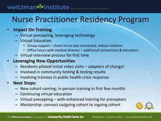 Nurse Practitioner Residency Program
• Impact On Training
– Virtual precepting, leveraging technology
– Virtual Education
...
