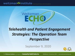 Telehealth and Patient Engagement
Strategies: The Operation Team
Perspective
September 9, 2020
 
