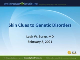 Skin Clues to Genetic Disorders
Leah W. Burke, MD
February 8, 2021
 