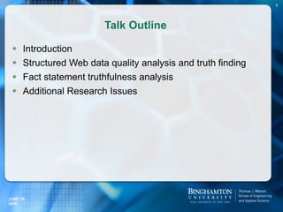Talk Outline
 Introduction
 Structured Web data quality analysis and truth finding
 Fact statement truthfulness analysis
 Additional Research Issues
JUNE 16,
2016
7
 