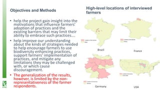 Objectives and Methods
• help the project gain insight into the
motivations that influence farmers’
adoption of practices ...