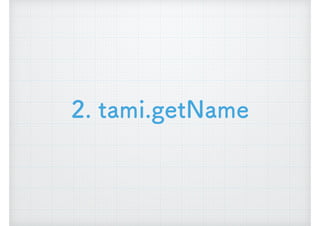 2. tami.getName
 