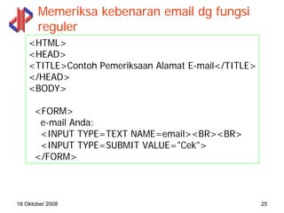 Memeriksa kebenaran email dg fungsi
       reguler
    <HTML>
    <HEAD>
    <TITLE>Contoh Pemeriksaan Alamat E-mail</TITL...