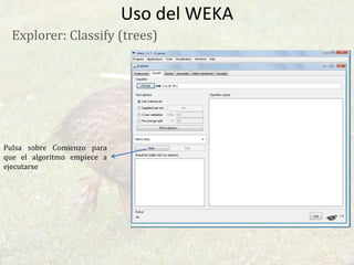 Uso del WEKAExplorer: Classify (trees)Marca sobre la opciones filtros que considere necesarias y pulsa Esta bien