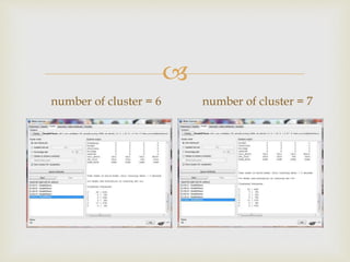 ?
number of cluster = 6 number of cluster = 7
 