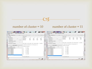?
number of cluster = 10 number of cluster = 11
 