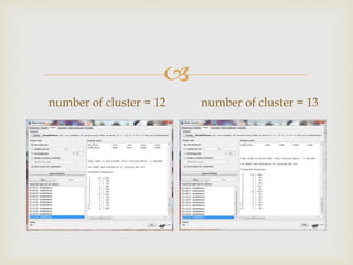 ?
number of cluster = 12 number of cluster = 13
 