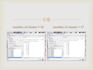 ?
number of cluster = 16 number of cluster = 17
 