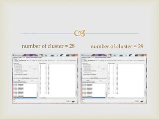 ?
number of cluster = 28 number of cluster = 29
 