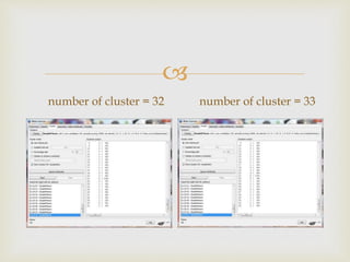 ?
number of cluster = 32 number of cluster = 33
 