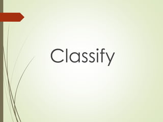 Classify
 