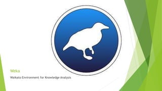 Weka
Waikato Environment for Knowledge Analysis
 