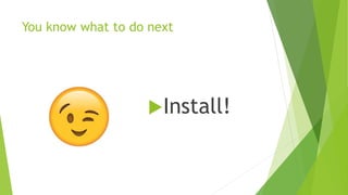 You know what to do next
Install!
 