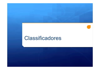 Classificadores
 