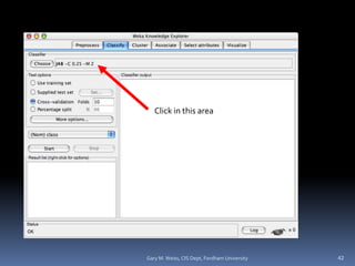 Click in this area
42
Gary M. Weiss, CIS Dept, Fordham University
 