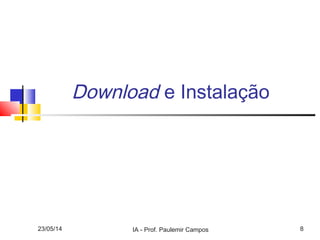 23/05/14 IA - Prof. Paulemir Campos 8
Download e Instalação
 
