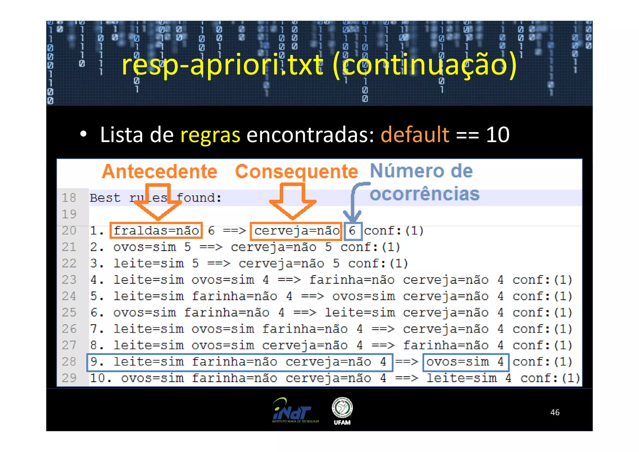 resp-apriori.txt (continuação)

• Lista de regras encontradas: default == 10




                                               46
 