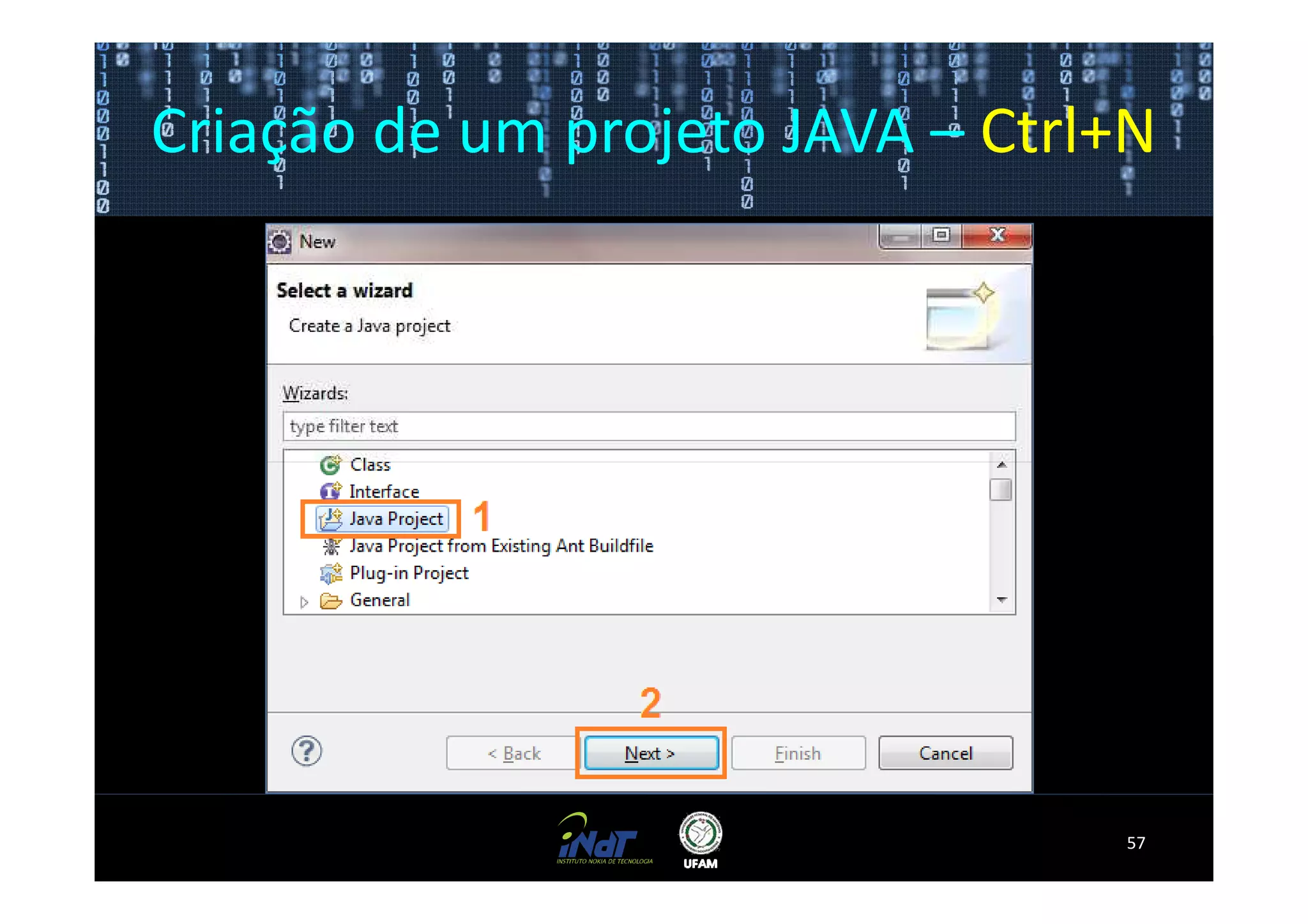 Criação de um projeto JAVA – Ctrl+N




                                 57
 