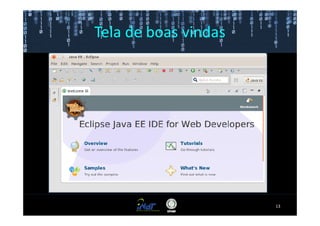 Tela de boas vindas




                      13
 