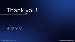 Thank you!
www.hyperlinkinfosystem.com
info@hyperlinkinfosystem.com
 