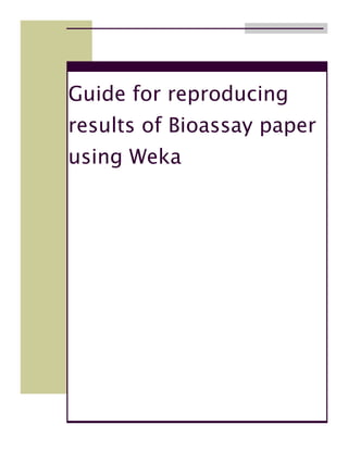 Guide for reproducing
results of Bioassay paper
using Weka
 