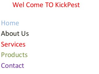 Wel Come TO KickPest
Home
About Us
Services
Products
Contact
 