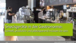 www.snackconnection-marktplatz.de2017
Snackgeräte in der Gastronomie:Snackgeräte in der Gastronomie:
schnell, produktiv und platzsparend müssen sie seinschnell, produktiv und platzsparend müssen sie sein
 