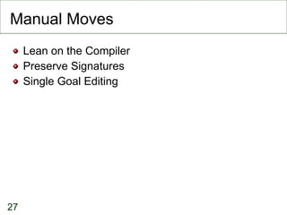 Manual Moves Lean on the Compiler Preserve Signatures Single Goal Editing 
