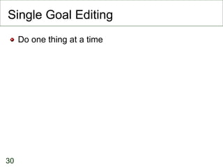 Single Goal Editing Do one thing at a time 
