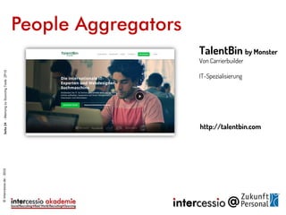 People Aggregators
http://talentbin.com
TalentBin by Monster
Von Carrierbuilder
IT-Spezialisierung
©intercessio.de-2015Seite24-MeinungzuSourcingToolsZP15
 