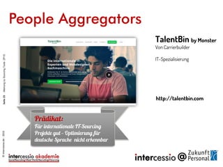 People Aggregators
http://talentbin.com
TalentBin by Monster
Von Carrierbuilder
IT-Spezialisierung
©intercessio.de-2015Seite25-MeinungzuSourcingToolsZP15
 