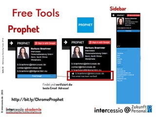 Prophet
http://bit.ly/ChromeProphet
Sidebar
Findet und verifiziert die
beste Email Adresse!
©intercessio.de-2015Seite33-MeinungzuSourcingToolsZP15
Free Tools
 