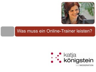 Was muss ein Online-Trainer leisten? post@katja-koenigstein.de       www.katja-koegstein.de 