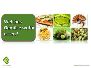 Welches
Gemüse wofür
essen?




               www.myfoodconcept.net
 