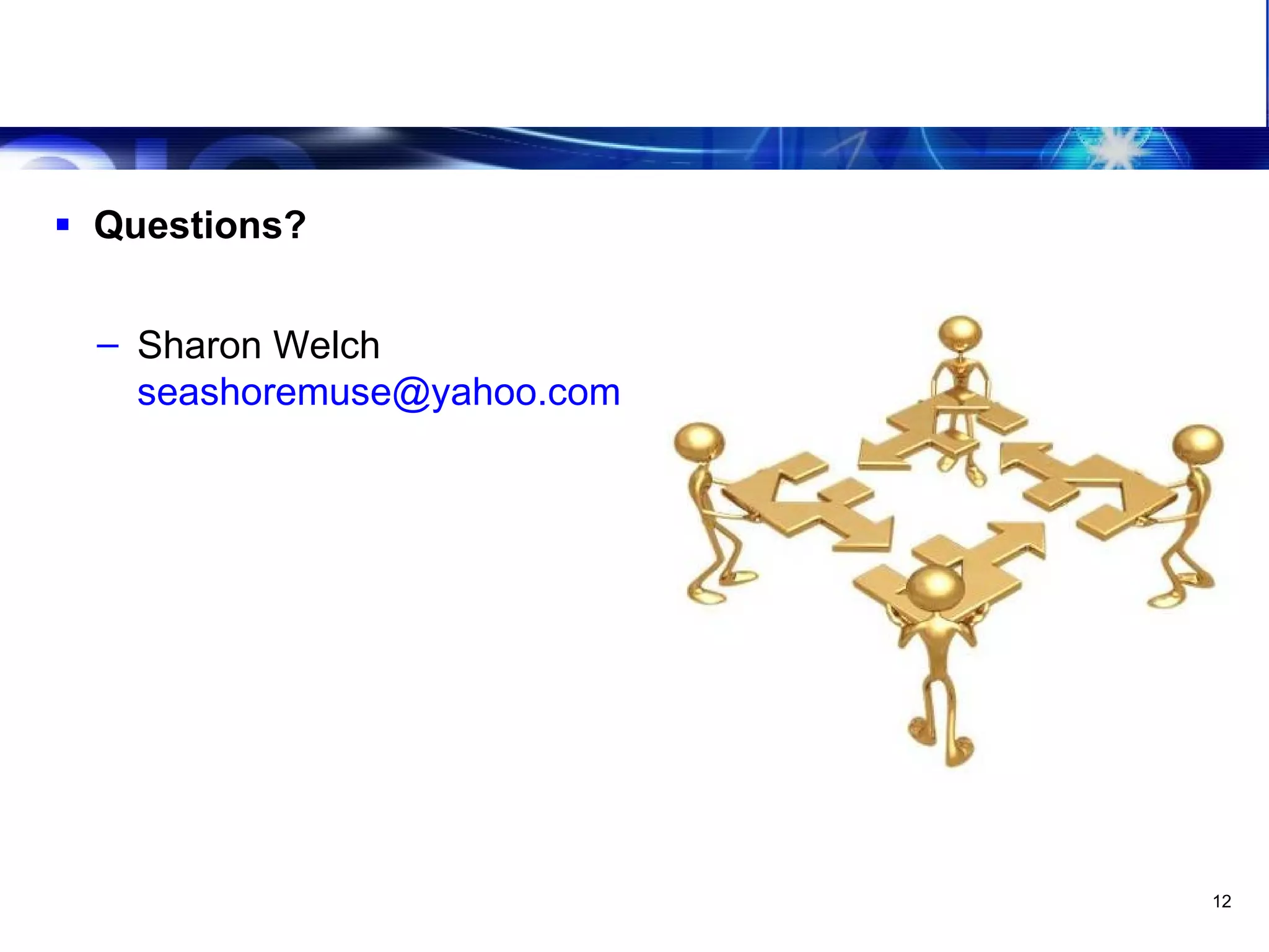 Leveraging The Virtual Team Conclusion Questions? Sharon Welch [email_address] 